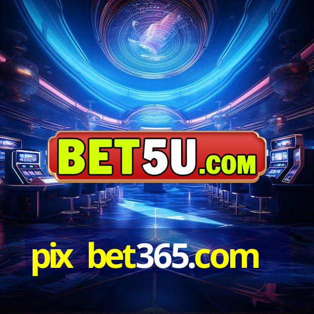 pix bet365.com